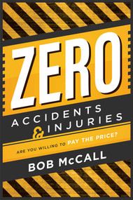 Zero Accidents & Injuries (Are You Willing To Pay The Price?) by Bob McCall, 9781599327310