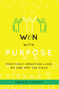 Won With Purpose (Positively Impacting Lives On And Off The Field) by Andrew Limouris, 9781642257328
