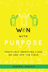 Won With Purpose (Positively Impacting Lives On And Off The Field) by Andrew Limouris, 9781642257328