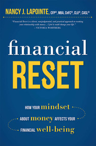 Financial Reset (How Your Mindset About Money Affects Your Financial Well-Being) by Nancy J. LaPointe MBA, CFP®, ChFC®, CLU®, CASL®, 9781599326313