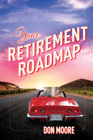 Your Retirement Roadmap by Donald Eugene Moore, 9781599323688
