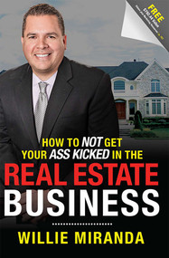 How To Not Get Your Ass Kicked In The Real Estate Business by Willie Miranda, 9781599326276