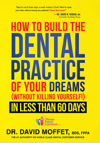 How To Build The Dental Practice Of Your Dreams ((Without Killing Yourself!) In Less Than 60 Days) by David Moffet, 9781599325217