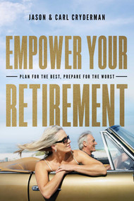 Empower Your Retirement (Plan for the Best, Prepare for the Worst) by Jason Cryderman, Carl Cryderman, 9781599327419