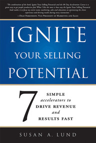 Ignite Your Selling Potential (7 Simple Accelerators to Drive Revenue and Results Fast) by Susan A. Lund, 9781599325255