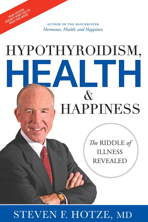 Hypothyroidism, Health & Happiness (The Riddle of Illness Revealed) by Steven F. Hotze, 9781599323961