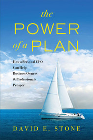 The Power of a Plan (How a Personal CFO Can Help Business Owners & Professionals Prosper) by David E. Stone, 9781599327211