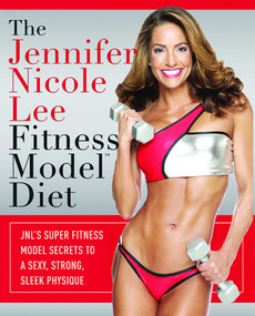 The Jennifer Nicole Lee Fitness Model Diet (JNL's Super Fitness Model Secrets To A Sexy, Strong, Sleek Physique) by Jennifer Nicole Lee, 9781599321783