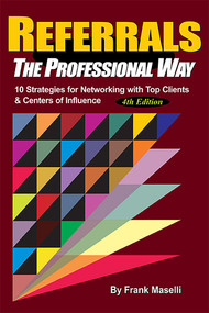 REFERRALS, The Professional Way (10 Strategies for Networking with Top Clients & Centers of Influence) by Frank Maselli, 9781599324524