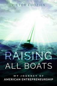 Raising All Boats (My Journey Of American Entrepreneurship) by Victor Edozien, 9781599327396