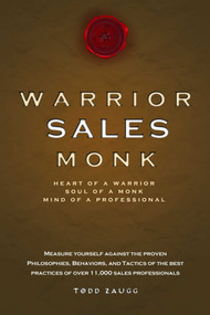 Warrior Sales Monk (Heart Of A Warrior, Soul Of A Monk, Mind Of A Professional) by Todd Zaugg, 9781599321523