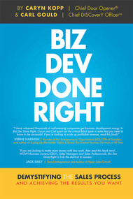 Biz Dev Done Right (Demystifying The Sales Process And Achieving The Results You Want) by Caryn Kopp, Carl Gould, 9781599326795