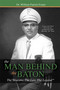 The Man Behind the Baton (The Maestro, The Law, The Legend™) by William Patrick Foster, 9781599327297