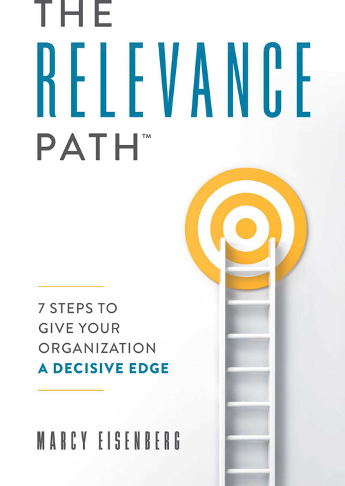The Relevance Path™? (7 Steps To Give Your Organization A Decisive Edge) by Marcy Eisenberg, 9781599327358