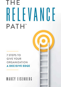 The Relevance Path™? (7 Steps To Give Your Organization A Decisive Edge) by Marcy Eisenberg, 9781599327358