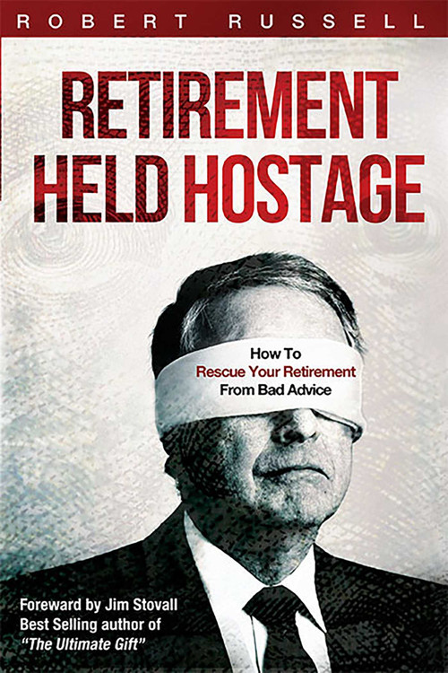 Retirement Held Hostage (How To Rescue Your Retirement From Bad Advice) by Robert Russell, 9781599323619