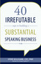 40 Irrefutable Steps to Building a Substantial Speaking Business by Steve Gilliland, 9781599325019