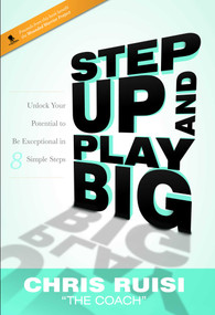 Step Up And Play Big (Unlock Your Potential to Be Exceptional in 8 Simple Steps) - 9781599326252 by Chris Ruisi, 9781599326252