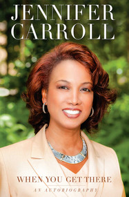 When You Get There (An Autobiography) by Jennifer Carroll, 9781599324999