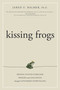 Kissing Frogs (Helping Youths Overcome Impasses and Challenges Through Customized Storytelling) by Jared U. Balmer Ph.D., 9781599324562