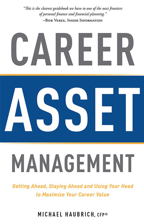 Career Asset Management (Getting Ahead, Staying Ahead and Using Your Head to Maximize Your Career Value) by Michael Haubrich, 9781599325095