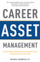 Career Asset Management (Getting Ahead, Staying Ahead and Using Your Head to Maximize Your Career Value) by Michael Haubrich, 9781599325095