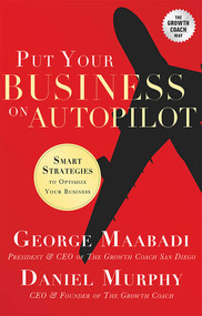 Put Your Business on Autopilot (Smart Strategies To Optimize Your Business) by Geroge Maabadi, Daniel Murphy, 9781599325750