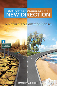 Retirement Planning in a New Direction (A Return To Common Sense) by Matthew J Dicken, 9781599323190