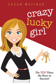 Crazy Lucky Girl (Do You Have the Keys to Success?) by Susan Meitner, 9781599324449