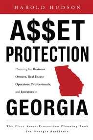 Asset Protection (Planning for Business Owners, Real Estate Operators, Professionals, and Investors in Georgia) by Harold Hudson, 9781599325293