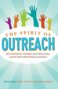 The Spirit Of Outreach (3rd Edition) (Inspiring Stories from YEScarolina and the Mark Elliot Motley Foundation) by Jimmy Bailey, 9781599321776