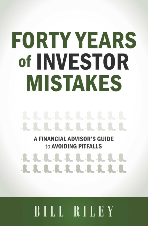Forty Years of Investor Mistakes (A Financial Advisor's Guide to Avoiding Pitfal) by Bill Riley, 9781599324432
