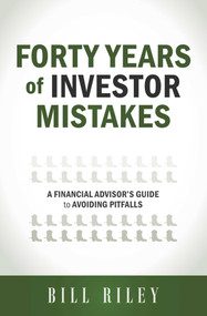 Forty Years of Investor Mistakes (A Financial Advisor's Guide to Avoiding Pitfal) by Bill Riley, 9781599324432