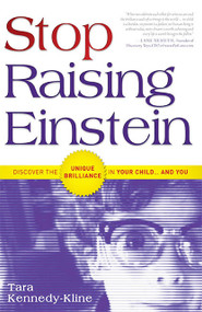 Stop Raising Einstein (Discover The Unique Brilliance In Your Child...and You) by Tara Kennedy-Kline, 9781599321516