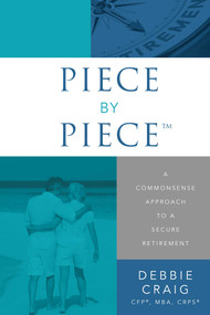 Piece By Piece™ (A Commonsense Approach To A Secure Retirement) by Debbie Craig, 9781599327341