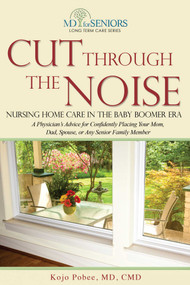 Cut Through The Noise (Nursing Home Care In The Baby Boomer Era) by Kojo Pobee, 9781599323503