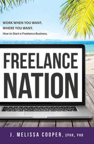Freelance Nation (Work When You Want, Where You Want. How to Start a Freelance Business.) by J. Melissa Cooper, 9781599325316