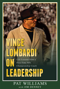 Vince Lombardi on Leadership (Life Lessons from a Five-Time NFL Championship Coach) by Pat Williams, Jim Denney, 9781599325187