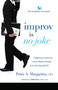 Improv Is No Joke (Using Improvisation to Create Positive Results in Leadership and Life) by Peter A. Margaritis CPA, 9781599325415