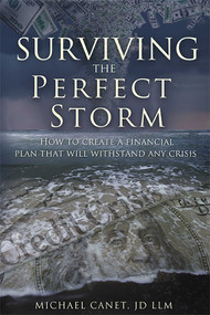 Surviving The Perfect Storm (How To Create A Financial Plan That will Withstand Any Crisis) by Michael Canet, 9781599323084