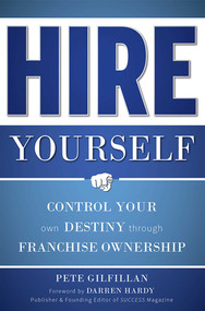 Hire Yourself (Control Your Own Destiny through Franchise Ownership) by Pete Gilfillan, 9781599324470