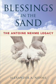 Blessings In The Sand (The Antoine Nehme Legacy) by Alexander A. Nehme, 9781599326863