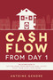 Cash Flow From Day 1 (The Ultimate Guide To Getting More From American Real Estate Right From Your Living Room) by Antoine Gendre, 9781599326467