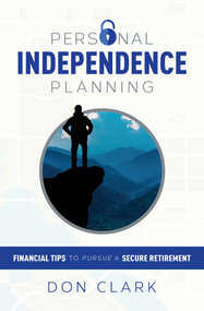 Personal Independence Planning (Financial Tips To Pursue A Secure Retirement) by Don Clark, 9781599326221