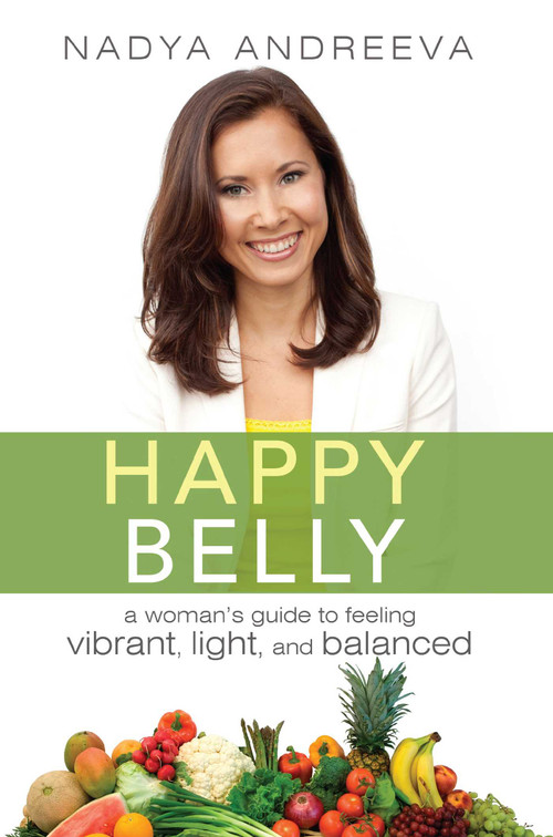 Happy Belly (A Woman's guide to feeling vibrant, light, and balanced) by Nadya Andreeva, 9781599324173
