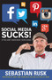 Social Media Sucks! ((if you don't know what you're doing)) by Sebastian Rusk, 9781599324715