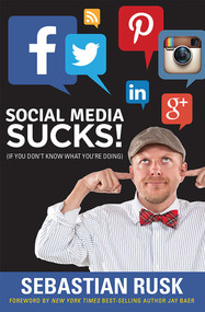 Social Media Sucks! ((if you don't know what you're doing)) by Sebastian Rusk, 9781599324715