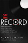 Off The Record (Secrets To Building A Successful Retirement and a Lasting Legacy) by Adam Cufr, 9781599324081