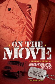 On The Move (A Marine's Guide to Entrepreneurial Success) by Nick Baucom, 9781599325064