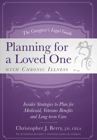 The Caregiver's Legal Guide Planning for a Loved One With Chronic Illness by Christopher J. Berry, 9781599324180